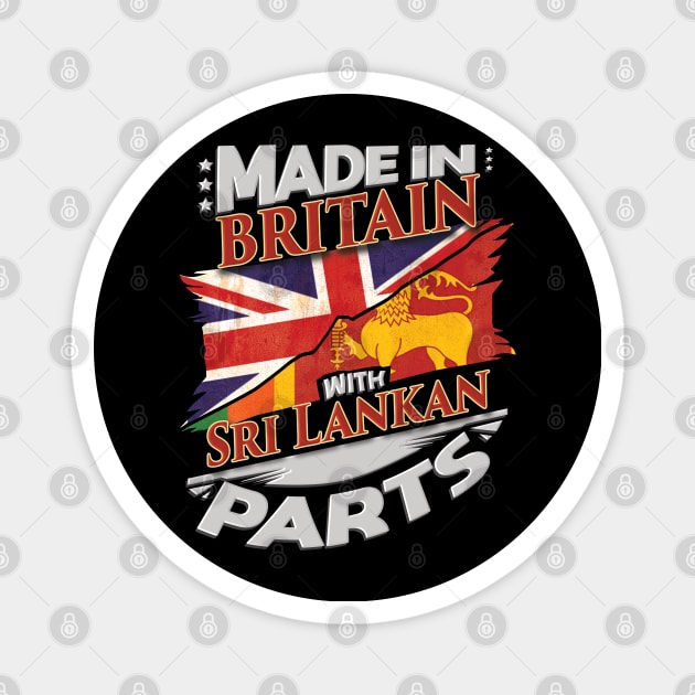 Made In Britain With Sri Lankan Parts - Gift for Sri Lankan From Sri Lanka Magnet by Country Flags